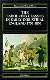 The Labouring Classes in Early Industrial England, 1750-1850 (Paperback)