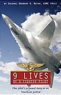 9 Lives of a Fighter Pilot: One Pilots Personal Story as an American Patriot (Paperback)