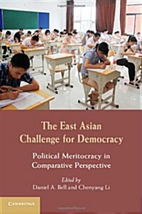 The East Asian Challenge for Democracy : Political Meritocracy in Comparative Perspective (Hardcover)