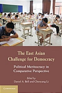 The East Asian Challenge for Democracy : Political Meritocracy in Comparative Perspective (Paperback)