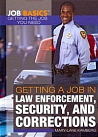 Getting a Job in Law Enforcement, Security, and Corrections (Library Binding)