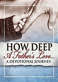 How Deep a Fathers Love: A Devotional Journey (Paperback)