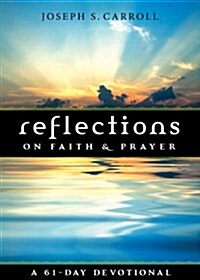 Reflections on Faith & Prayer: A 61-Day Devotional (Paperback)