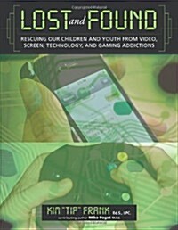 Lost and Found: Rescuing Our Children and Youth from Video, Screen, Technology, and Gaming Addiction (Paperback)