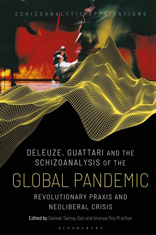 Deleuze, Guattari and the Schizoanalysis of the Global Pandemic : Revolutionary Praxis and Neoliberal Crisis (Hardcover)