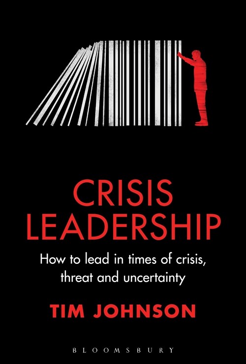 Crisis Leadership : How to lead in times of crisis, threat and uncertainty (Hardcover)
