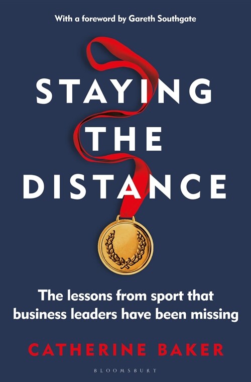 Staying the Distance : The lessons from sport that business leaders have been missing (Hardcover)