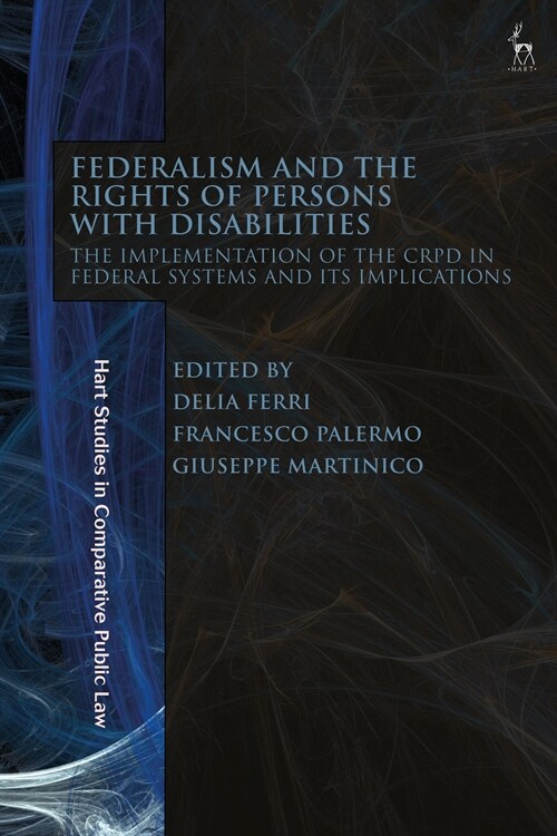 Federalism and the Rights of Persons with Disabilities : The Implementation of the CRPD in Federal Systems and Its Implications (Hardcover)