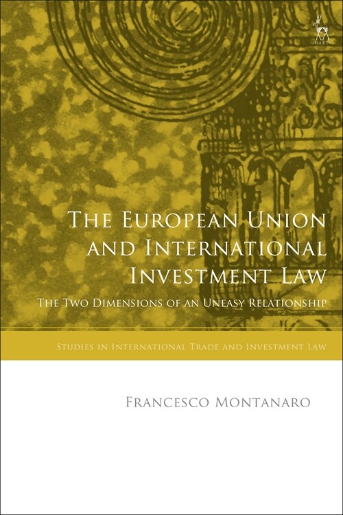 The European Union and International Investment Law : The Two Dimensions of an Uneasy Relationship (Hardcover)