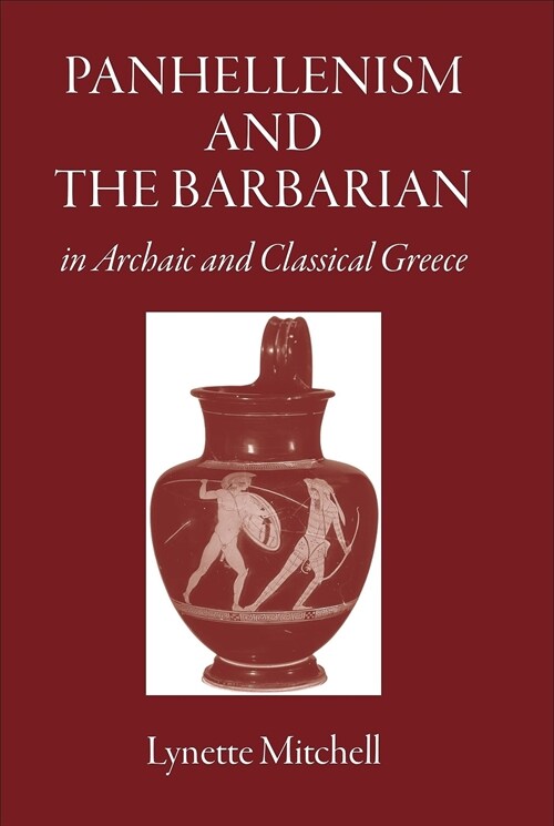 Panhellenism and the Barbarian in Archaic and Classical Greece (Paperback)
