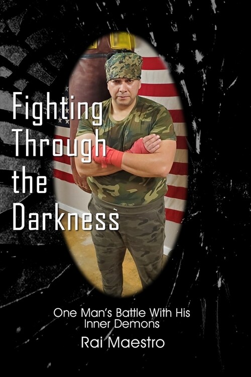 Fighting Through the Darkness: One Mans Battle With His Inner Demons (Paperback)