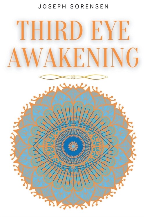 Third Eye Awakening: A Guided Meditation manual to Expand Mind Power, Enhance Intuition, Psychic Abilities using Chakra Meditation & Self H (Paperback)