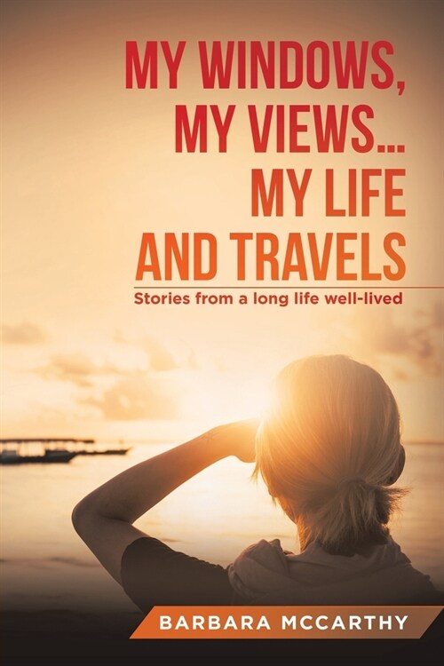 My Windows, My Views ... My Life and Travels: Stories from a Long Life Well-Lived (Paperback)