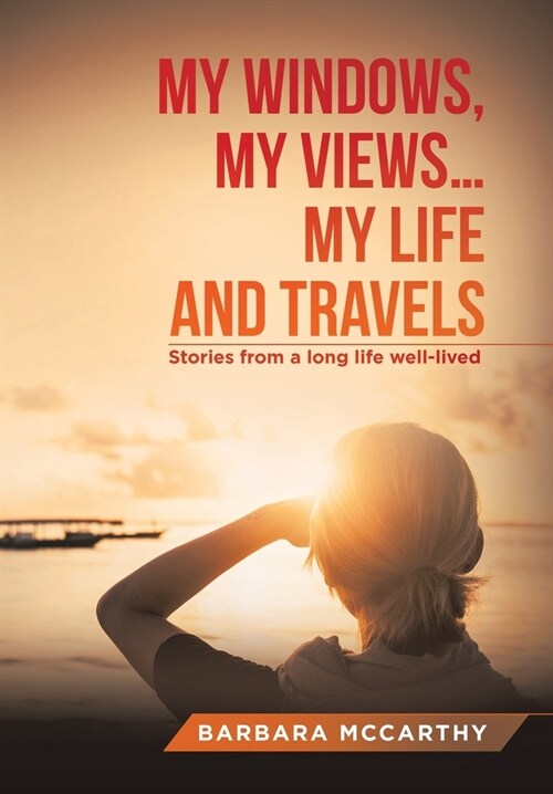 My Windows, My Views ... My Life and Travels: Stories from a Long Life Well-Lived (Hardcover)