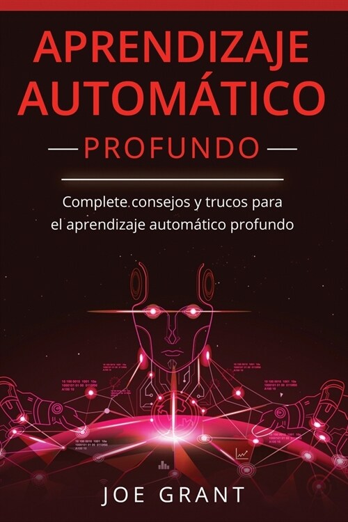 Aprendizaje Autom?ico Profundo: Complete consejos y trucos para el aprendizaje autom?ico profundo (Libro En Espa?l/Deep Machine Learning Spanish Bo (Paperback)