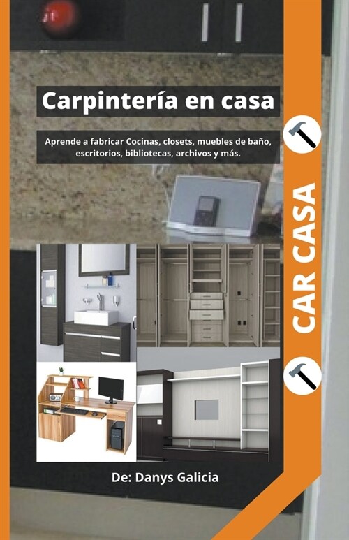 Carpinter? en casa 1. Aprende a fabricar cocinas, closets, muebles de ba?, escritorios, bibliotecas, archivos y m?. (Paperback)