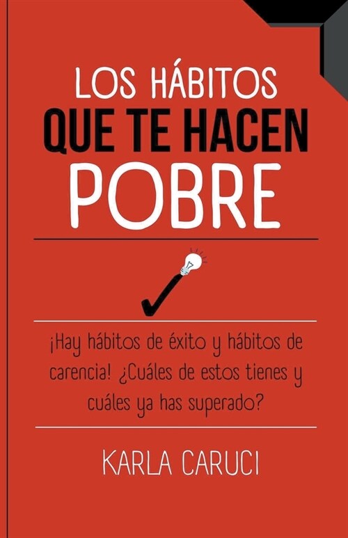 Los h?itos que te hacen pobre, 죋ay h?itos de ?ito y h?itos de carencia! 풻u?es de estos tienes y cu?es ya has superado? (Paperback)