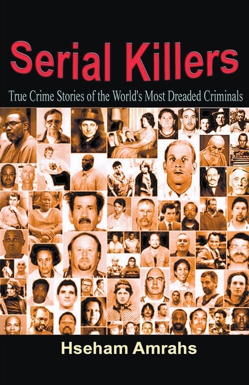 Serial Killers: True Crime Stories of the Worlds Most Dreaded Criminals (Paperback)