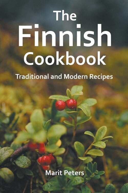The Finnish Cookbook Traditional and Modern Recipes (Paperback)
