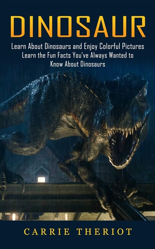 Dinosaur: Learn About Dinosaurs and Enjoy Colorful Pictures (Learn the Fun Facts Youve Always Wanted to Know About Dinosaurs) (Paperback)