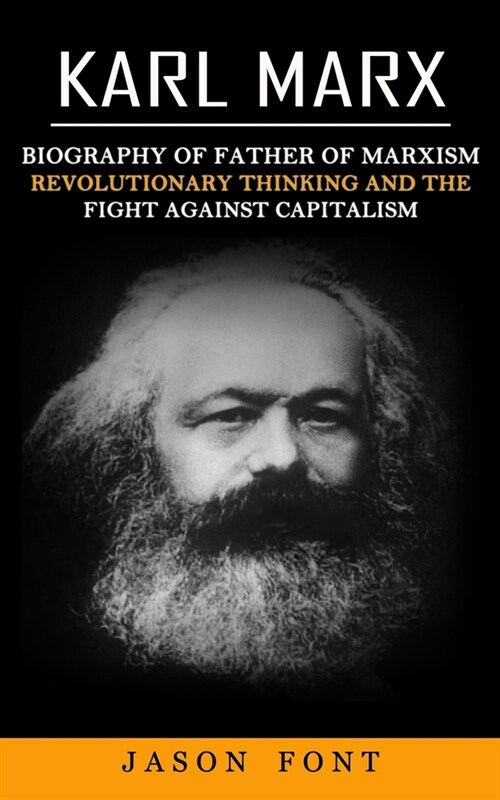 Karl Marx: Biography of Father of Marxism (Revolutionary Thinking and the Fight against Capitalism) (Paperback)