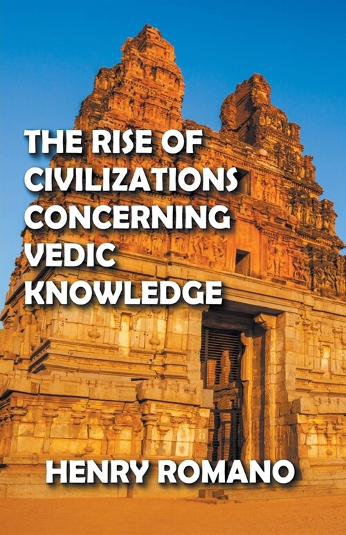 The Rise of Civilizations Concerning Vedic Knowledge (Paperback)