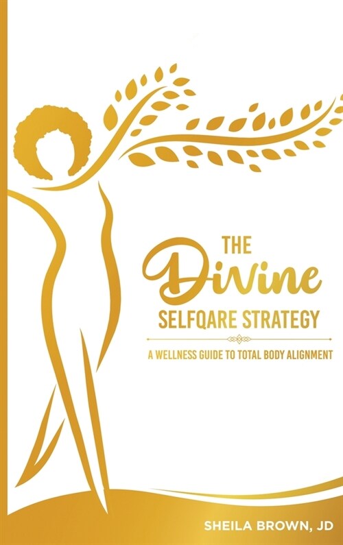 The Divine SelfQare Strategy: A Wellness Guide To Total Body Alignment (Hardcover)