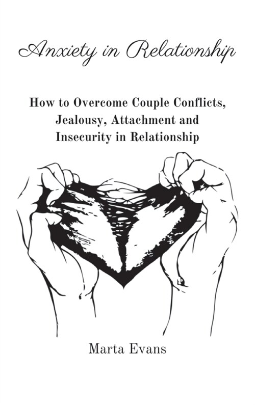 Anxiety in Relationship: How to Overcome Couple Conflicts, Jealousy, Attachment and Insecurity in Relationship (Hardcover)