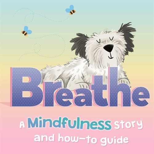 Breathe: A Mindfulness Story and How-To Guide for Kids (Board Books)