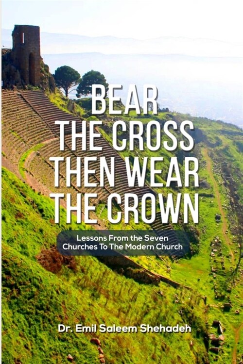 Bear the Cross, Then Wear the Crown: Messages From the Seven Churches to the Modern Church (Paperback)