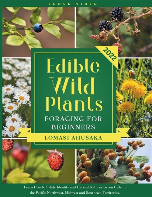 Edible Wild Plants Foraging for Beginners: Learn How to Identify Safely and Harvest Natures Green Gifts in the Pacific Northwest, Midwest, and Southe (Paperback)