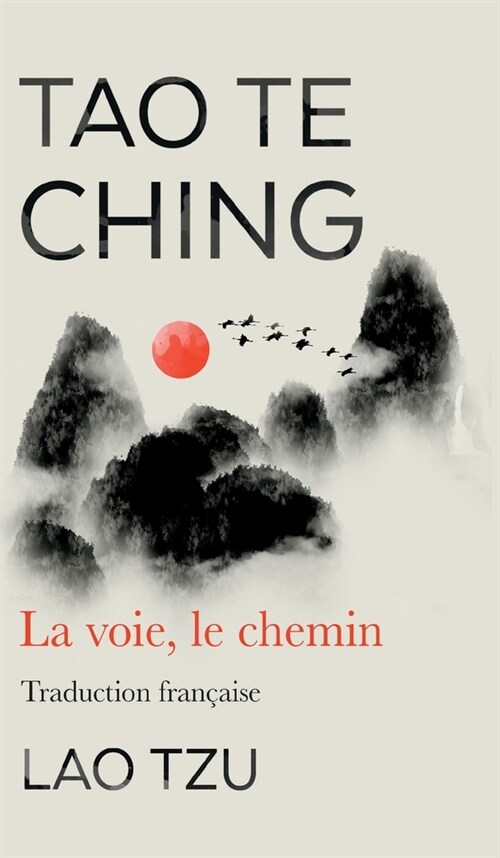 Tao Te Ching: La Voie, Le Chemin Traduction Francaise (Hardcover)