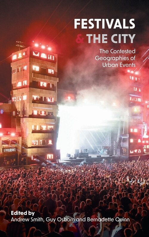 Festivals and the City: The Contested Geographies of Urban Events (Hardcover)