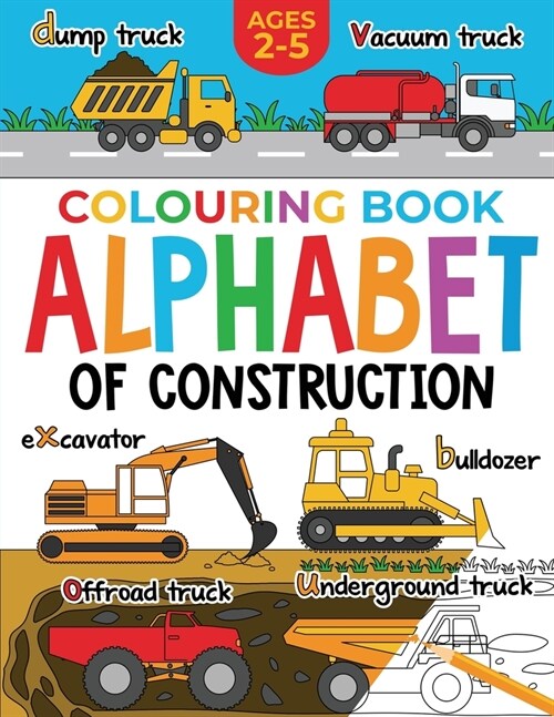 Construction Colouring Book for Children: Alphabet of Construction for Kids: Diggers, Dumpers, Trucks and more (Ages 2-5) (Paperback)