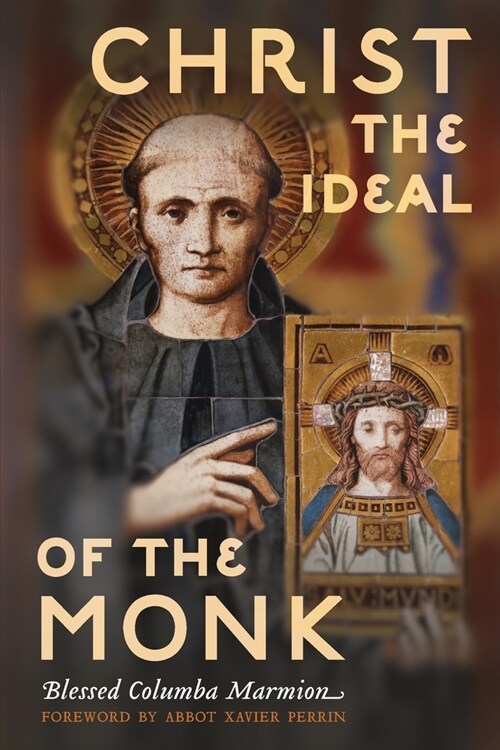 Christ the Ideal of the Monk (Unabridged): Spiritual Conferences on the Monastic and Religious Life (Paperback)