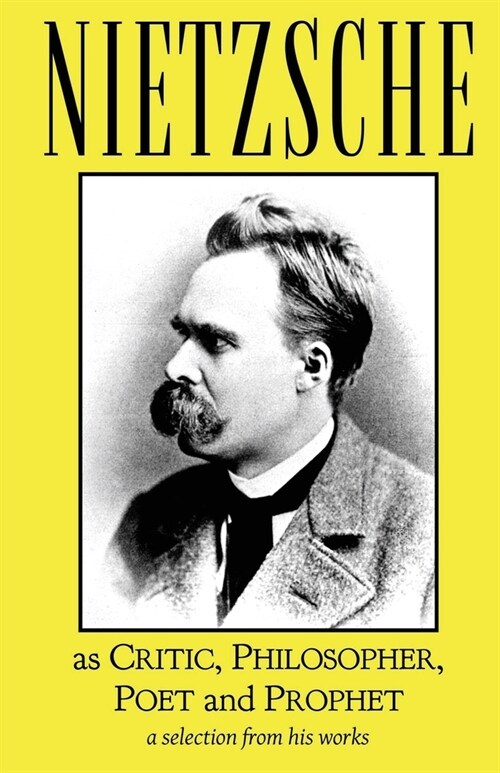 Nietzsche as Critic, Philosopher, Poet and Prophet (Paperback)