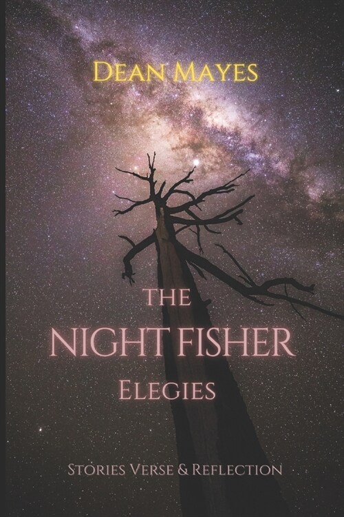 The Night Fisher Elegies: Stories Verse & Reflection (Paperback)