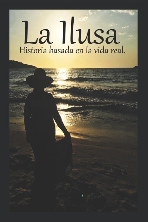 La Ilusa: Historia basada en la vida real (Paperback)