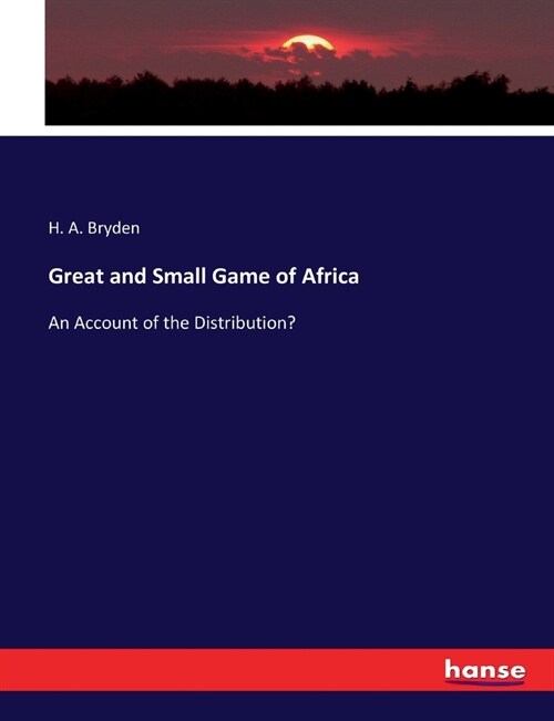 Great and Small Game of Africa: An Account of the Distribution... (Paperback)