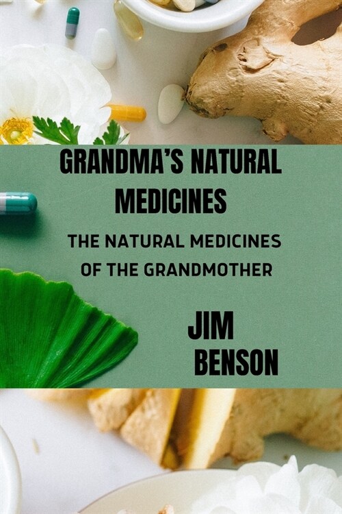 Grandmas Natural Medicines: The Natural Medicines of the Grandmother (Paperback)