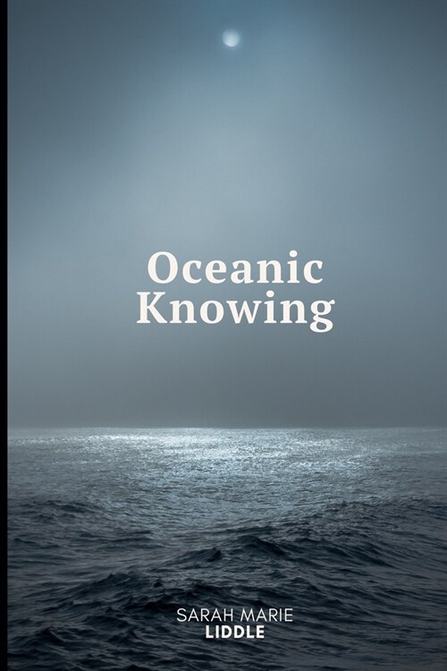 Oceanic Knowing: This time its the deep sea for me (Paperback)