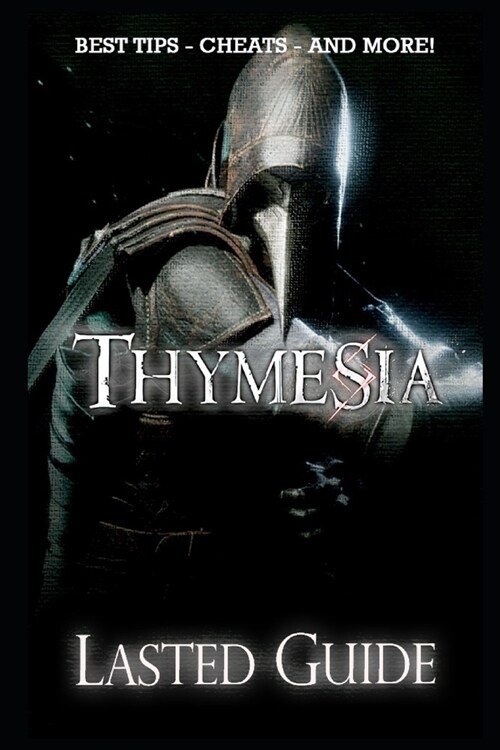 Thymesia Lasted Guide: The Very First Tips You Need To Know About Thymesia Before Playing The Game (Paperback)