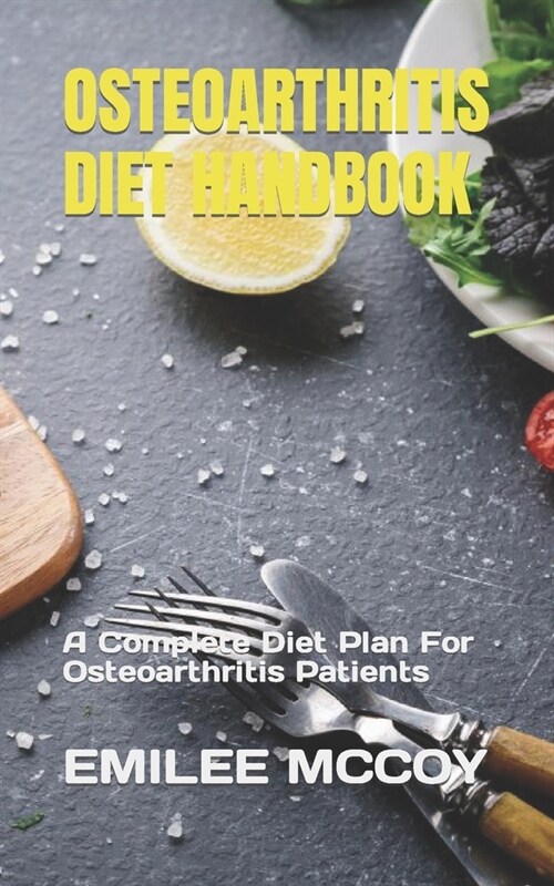 Osteoarthritis Diet Handbook: A Complete Diet Plan For Osteoarthritis Patients (Paperback)