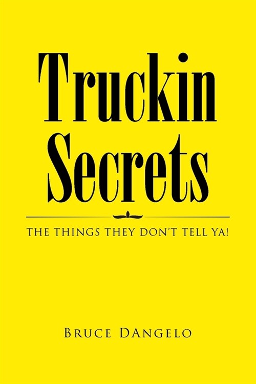 Truckin Secrets: The Things They Dont Tell Ya! (Paperback)