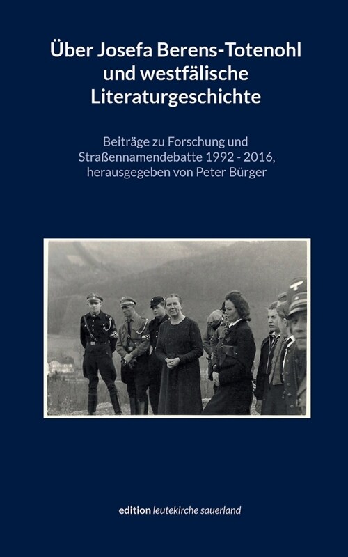 ?er Josefa Berens-Totenohl und westf?ische Literaturgeschichte: Beitr?e zu Forschung und Stra?nnamendebatte 1992-2016 (Paperback)