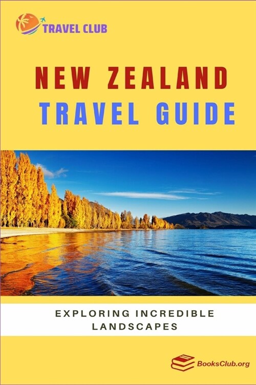 New Zealand Travel Guide: Exploring Incredible Landscapes (Paperback)