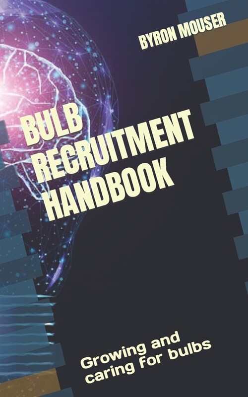 Bulb Recruitment Handbook: Growing and caring for bulbs (Paperback)