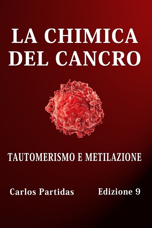 La Chimica del Cancro: Tautomerismo E Metilazione (Paperback)