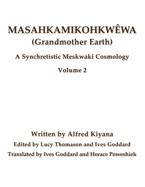 Masahkamikohkw?a (Grandmother Earth): A Synchretistic Meskwaki Cosmology Volume 2 (Paperback)