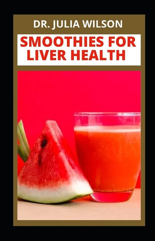 Smoothie for Liver Health: Delicious Smoothie Recipes for Liver and Organ Cleansing (Paperback)